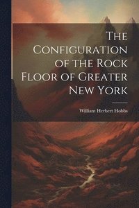 bokomslag The Configuration of the Rock Floor of Greater New York