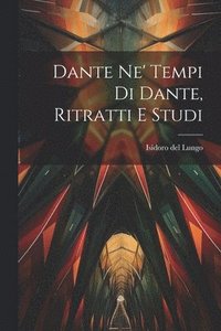 bokomslag Dante Ne' Tempi Di Dante, Ritratti E Studi