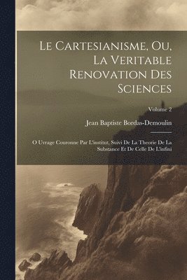 bokomslag Le Cartesianisme, Ou, La Veritable Renovation Des Sciences