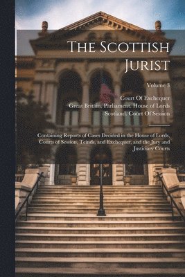 Great Britain Parliament House of L, Scotland High Court of Justiciary, Scotland Court Of Session - Scottish Jurist, Häftad