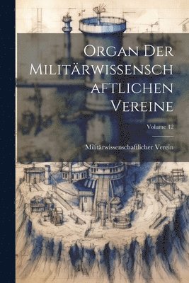 bokomslag Organ Der Militrwissenschaftlichen Vereine; Volume 42