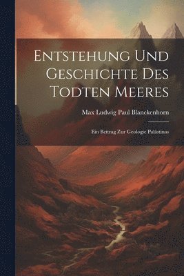 Entstehung Und Geschichte Des Todten Meeres 1