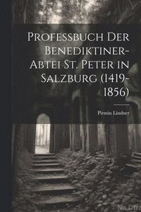 bokomslag Professbuch Der Benediktiner-Abtei St. Peter in Salzburg (1419-1856)