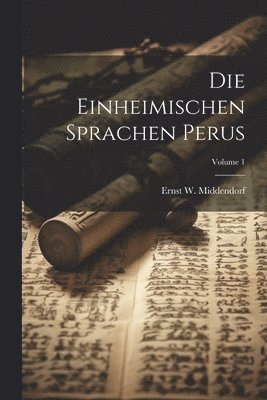 Die Einheimischen Sprachen Perus; Volume 1 1