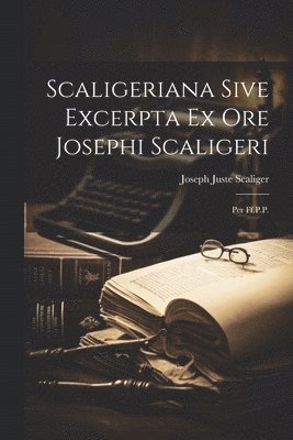 Scaligeriana Sive Excerpta Ex Ore Josephi Scaligeri 1