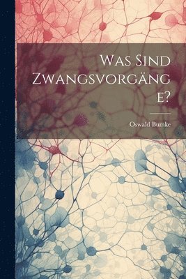 Oswald Bumke - Was Sind Zwangsvorgänge?, Häftad