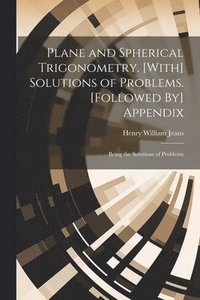 bokomslag Plane and Spherical Trigonometry. [With] Solutions of Problems. [Followed By] Appendix