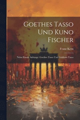 Goethes Tasso Und Kuno Fischer