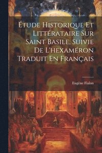 bokomslag Étude Historique Et Littérataire Sur Saint Basile, Suivie De L'hexaméron Traduit En Français