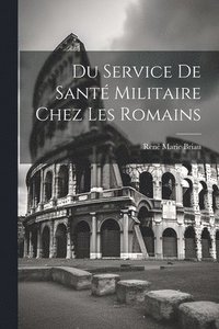 bokomslag Du Service De Santé Militaire Chez Les Romains