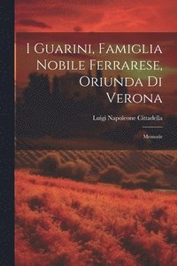 bokomslag I Guarini, Famiglia Nobile Ferrarese, Oriunda Di Verona
