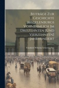 bokomslag Beitrge Zur Geschichte Mecklenburgs Vornehmlich Im Dreizehnten [Und Vierzehnten] Jahrhundert