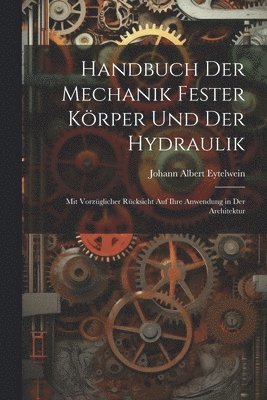 bokomslag Handbuch Der Mechanik Fester Krper Und Der Hydraulik