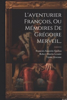 L'aventurier François, Ou Mémoires De Grégoire Merveil, .