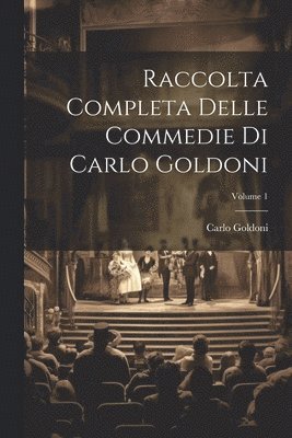Carlo Goldoni - Raccolta Completa Delle Commedie Di Carlo Goldoni; Volume 1, Häftad