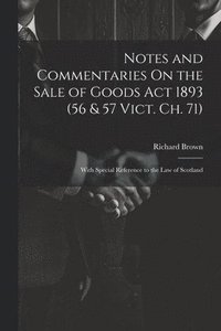 bokomslag Notes and Commentaries On the Sale of Goods Act 1893 (56 & 57 Vict. Ch. 71)