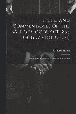 bokomslag Notes and Commentaries On the Sale of Goods Act 1893 (56 & 57 Vict. Ch. 71)