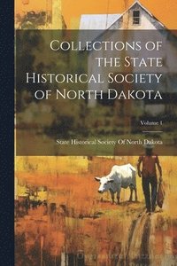 bokomslag Collections of the State Historical Society of North Dakota; Volume 1