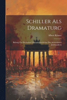 Albert Köster - Schiller Als Dramaturg, Häftad