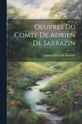 Oeuvres Du Comte De Adrien De Sarrazin 1