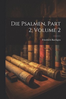 Friedrich Baethgen - Psalmen, Part 2, volume 2, Häftad