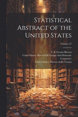 Statistical Abstract of the United States; Volume 27 1