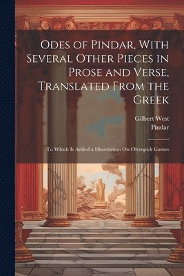 Pindar, Gilbert West - Odes of Pindar, With Several Other Pieces in Prose and Verse, Translated From the Greek, Häftad