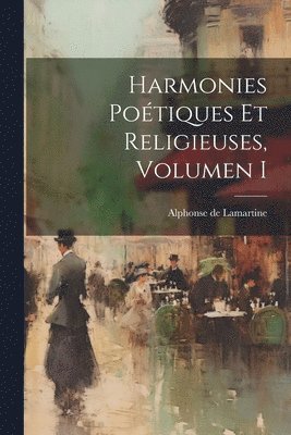bokomslag Harmonies Poétiques Et Religieuses, Volumen I