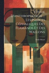 bokomslag tude D'anthropologie ... Les Indices Cphaliques Des Flamands Et Des Wallons