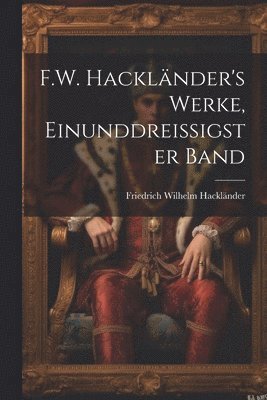 F.W. Hackländer's Werke, Einunddreissigster Band