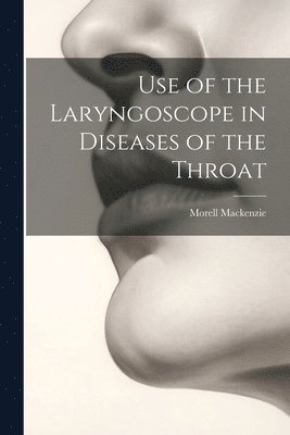 Use of the Laryngoscope in Diseases of the Throat 1