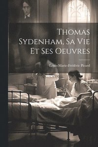 bokomslag Thomas Sydenham, Sa Vie Et Ses Oeuvres