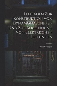 bokomslag Leitfaden Zur Konstruktion Von Dynamomaschinen Und Zur Berechnung Von Elektrischen Leitungen
