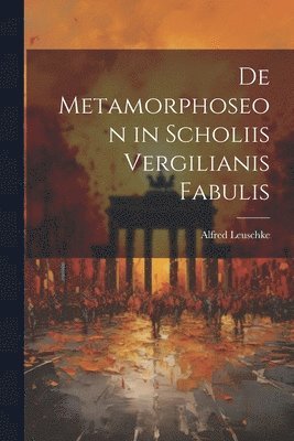 De Metamorphoseon in Scholiis Vergilianis Fabulis 1