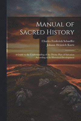 Johann Heinrich Kurtz, Charles Frederick Schaeffer - Manual of Sacred History, Häftad