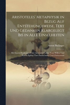 bokomslag Aristoteles' Metaphysik in Bezug Auf Entstehungsweise, Text Und Gedanken Klargelegt Bis in Alle Einselheiten