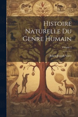 Julien-Joseph Virey - Histoire Naturelle Du Genre Humain; Volume 2, Häftad