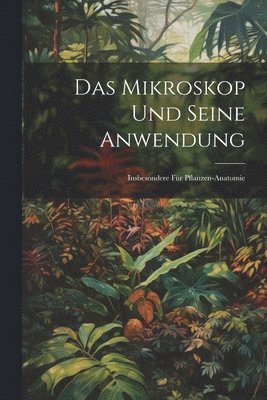 bokomslag Das Mikroskop Und Seine Anwendung