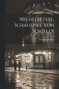 bokomslag Wilhelm Tell, Schauspiel von Schiller