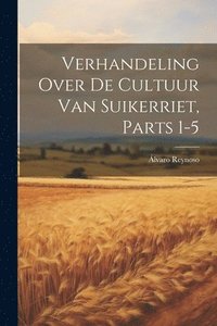 bokomslag Verhandeling Over De Cultuur Van Suikerriet, Parts 1-5