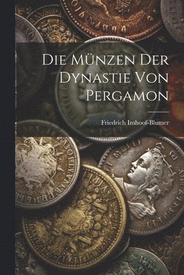 Friedrich Imhoof-Blumer - Münzen Der Dynastie Von Pergamon, Häftad