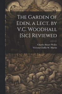 bokomslag The Garden of Eden, a Lect. by V.C. Woodhall [Sic] Reviewed