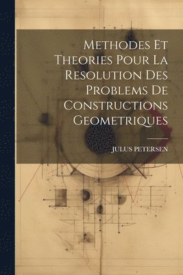 Methodes Et Theories Pour La Resolution Des Problems De Constructions Geometriques 1