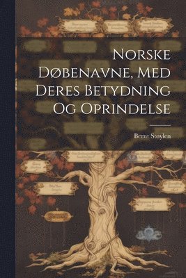 Norske Dbenavne, Med Deres Betydning Og Oprindelse 1