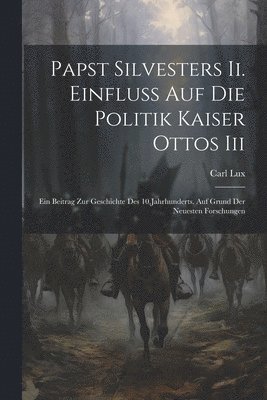 Papst Silvesters Ii. Einfluss Auf Die Politik Kaiser Ottos Iii 1