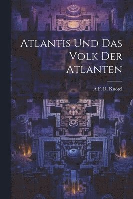 A F R Knötel, A. F. R. Knötel, A F. R. Knötel - Atlantis Und Das Volk Der Atlanten, Häftad