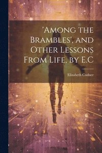 bokomslag 'among the Brambles', and Other Lessons From Life, by E.C