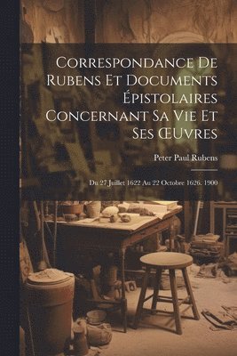 bokomslag Correspondance De Rubens Et Documents pistolaires Concernant Sa Vie Et Ses OEuvres