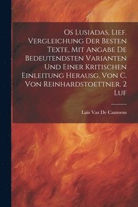 bokomslag Os Lusiadas, Lief. Vergleichung Der Besten Texte, Mit Angabe De Bedeutendsten Varianten Und Einer Kritischen Einleitung Herausg. Von C. Von Reinhardstoettner. 2 Luf