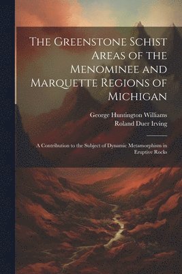 Greenstone Schist Areas of the Menominee and Marquette Regions of Michigan